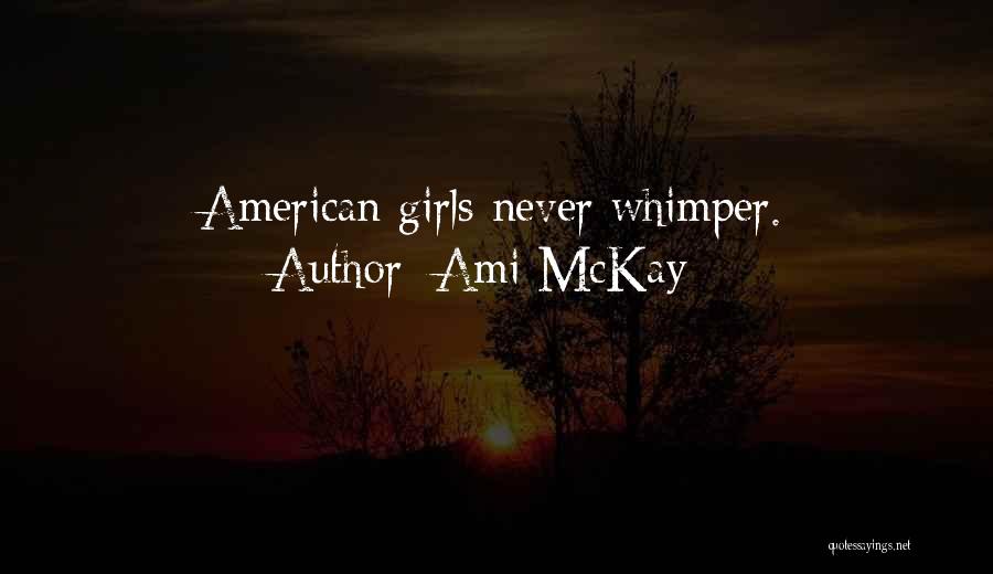 Ami McKay Quotes: American Girls Never Whimper.