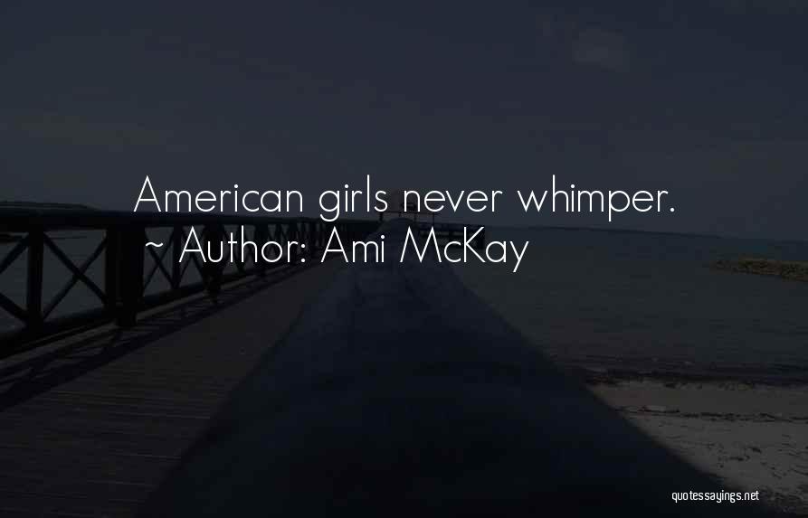 Ami McKay Quotes: American Girls Never Whimper.
