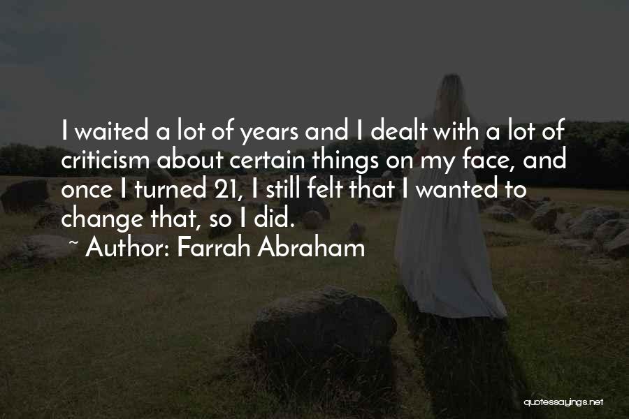 Farrah Abraham Quotes: I Waited A Lot Of Years And I Dealt With A Lot Of Criticism About Certain Things On My Face,