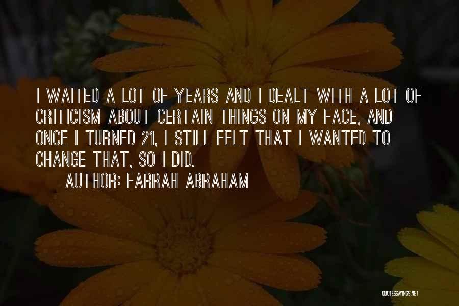 Farrah Abraham Quotes: I Waited A Lot Of Years And I Dealt With A Lot Of Criticism About Certain Things On My Face,