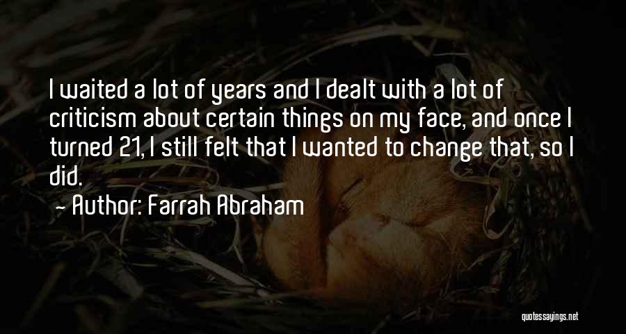Farrah Abraham Quotes: I Waited A Lot Of Years And I Dealt With A Lot Of Criticism About Certain Things On My Face,