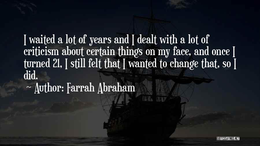 Farrah Abraham Quotes: I Waited A Lot Of Years And I Dealt With A Lot Of Criticism About Certain Things On My Face,