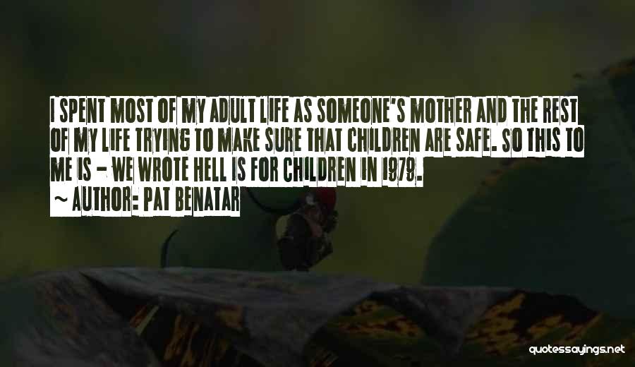 Pat Benatar Quotes: I Spent Most Of My Adult Life As Someone's Mother And The Rest Of My Life Trying To Make Sure