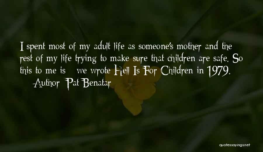 Pat Benatar Quotes: I Spent Most Of My Adult Life As Someone's Mother And The Rest Of My Life Trying To Make Sure