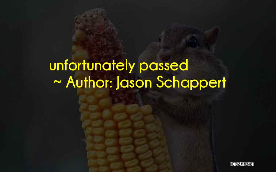 Jason Schappert Quotes: Unfortunately Passed
