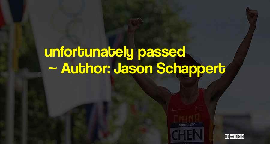 Jason Schappert Quotes: Unfortunately Passed