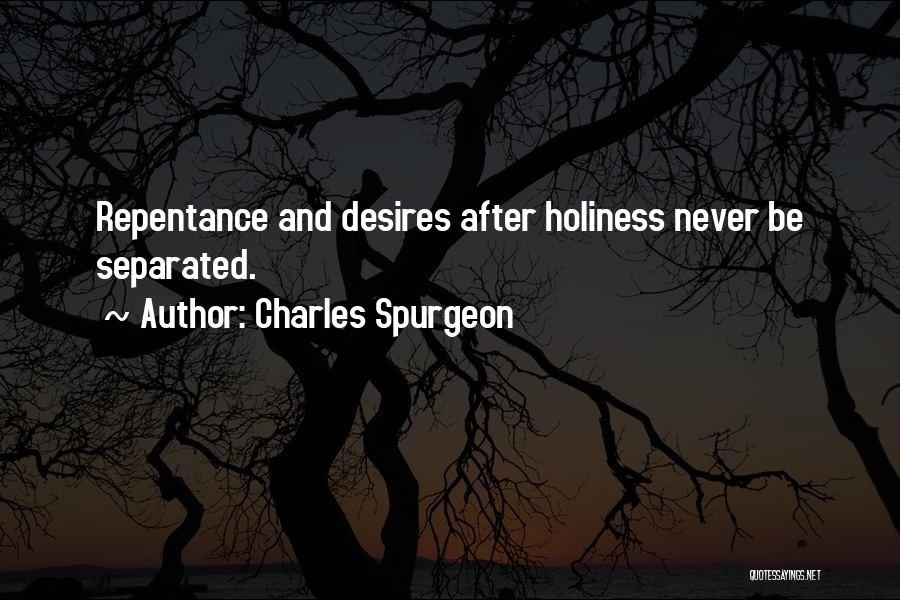 Charles Spurgeon Quotes: Repentance And Desires After Holiness Never Be Separated.