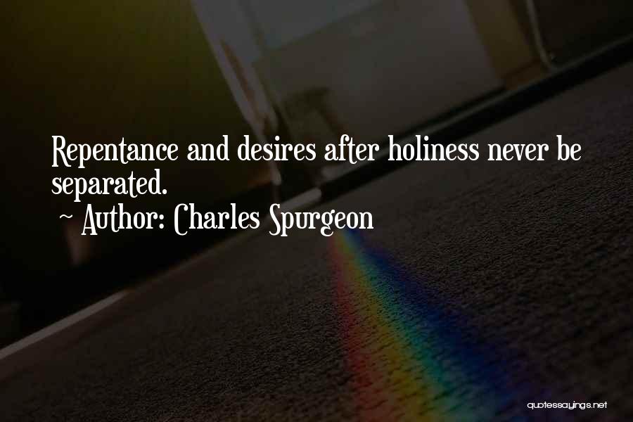 Charles Spurgeon Quotes: Repentance And Desires After Holiness Never Be Separated.