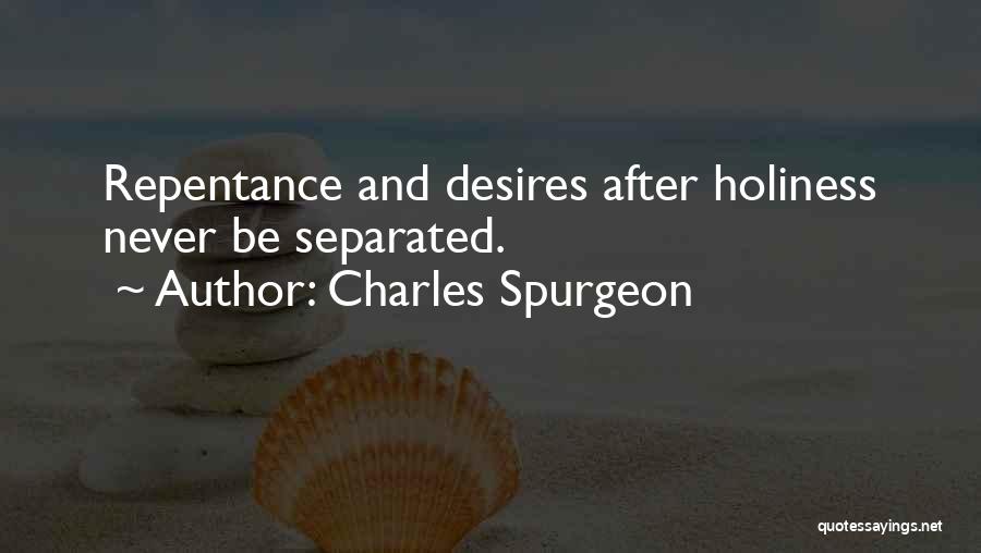 Charles Spurgeon Quotes: Repentance And Desires After Holiness Never Be Separated.