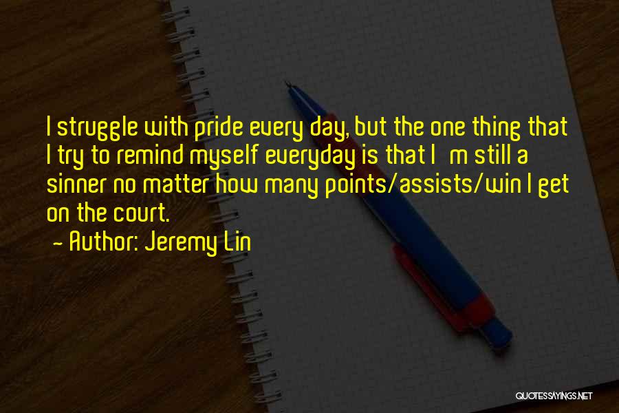 Jeremy Lin Quotes: I Struggle With Pride Every Day, But The One Thing That I Try To Remind Myself Everyday Is That I'm