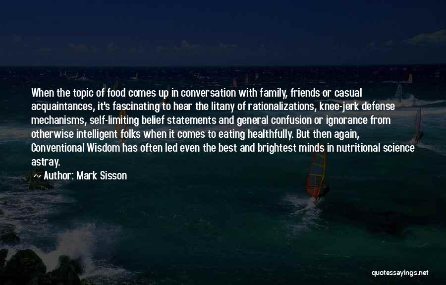 Mark Sisson Quotes: When The Topic Of Food Comes Up In Conversation With Family, Friends Or Casual Acquaintances, It's Fascinating To Hear The