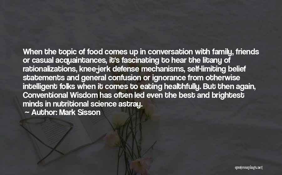 Mark Sisson Quotes: When The Topic Of Food Comes Up In Conversation With Family, Friends Or Casual Acquaintances, It's Fascinating To Hear The