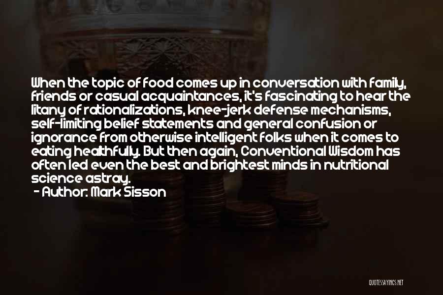 Mark Sisson Quotes: When The Topic Of Food Comes Up In Conversation With Family, Friends Or Casual Acquaintances, It's Fascinating To Hear The