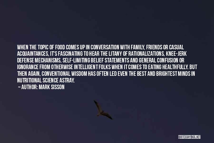 Mark Sisson Quotes: When The Topic Of Food Comes Up In Conversation With Family, Friends Or Casual Acquaintances, It's Fascinating To Hear The