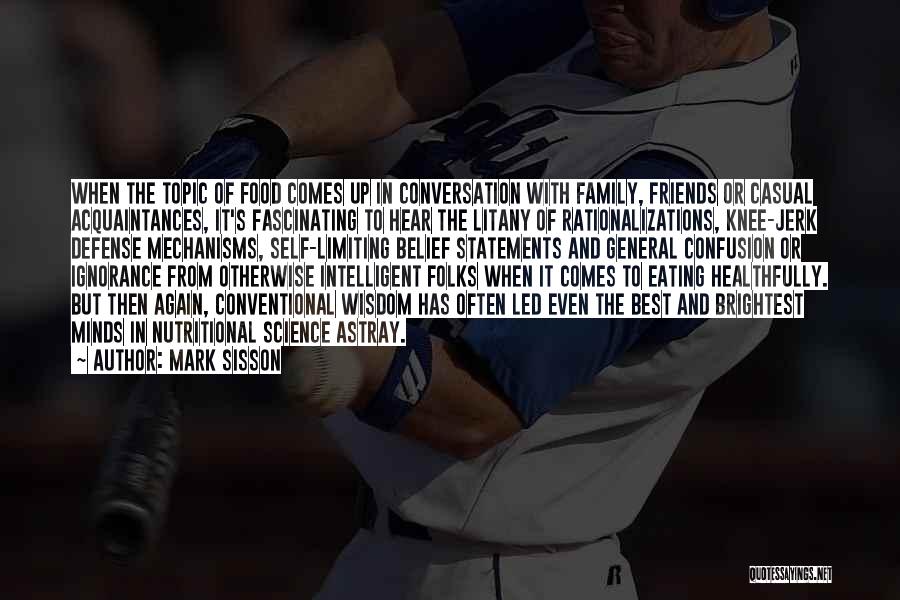 Mark Sisson Quotes: When The Topic Of Food Comes Up In Conversation With Family, Friends Or Casual Acquaintances, It's Fascinating To Hear The