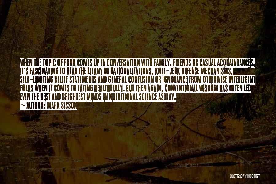 Mark Sisson Quotes: When The Topic Of Food Comes Up In Conversation With Family, Friends Or Casual Acquaintances, It's Fascinating To Hear The