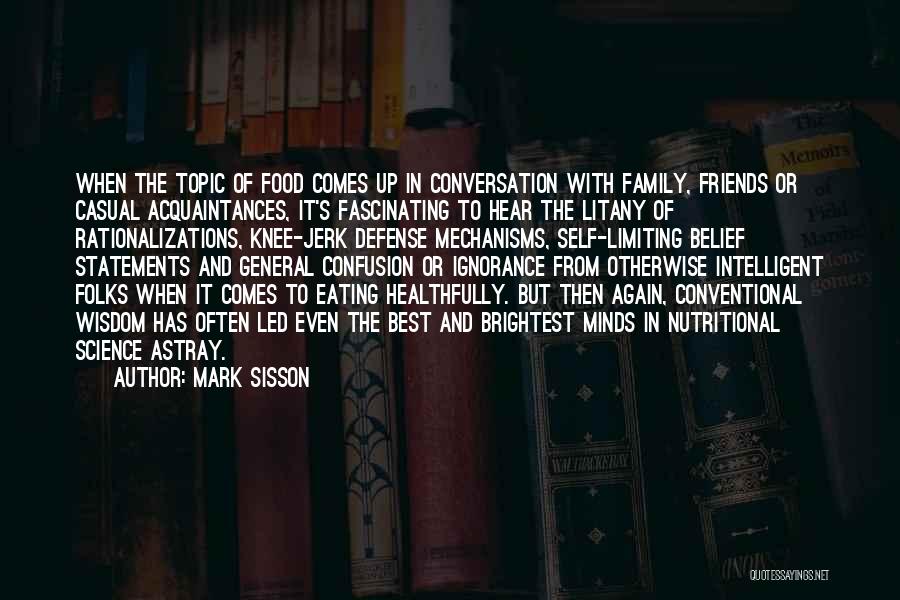 Mark Sisson Quotes: When The Topic Of Food Comes Up In Conversation With Family, Friends Or Casual Acquaintances, It's Fascinating To Hear The