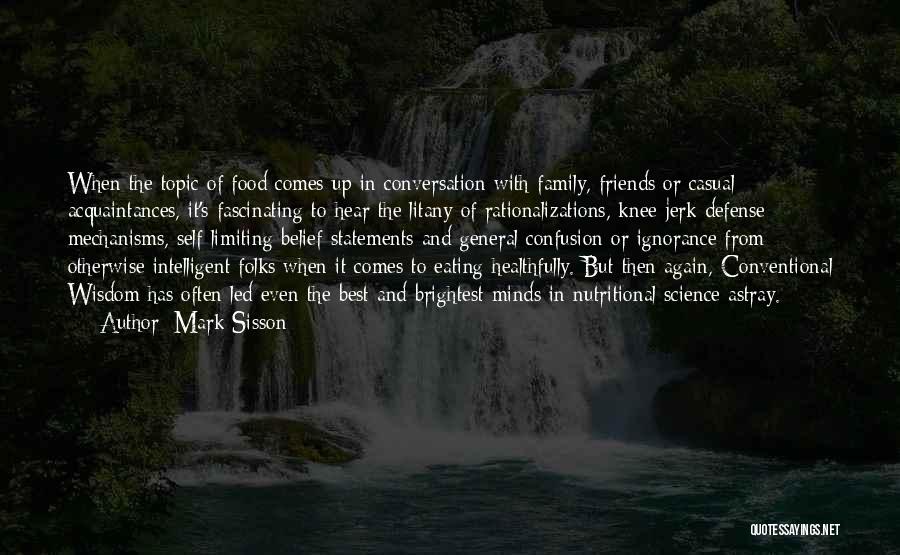 Mark Sisson Quotes: When The Topic Of Food Comes Up In Conversation With Family, Friends Or Casual Acquaintances, It's Fascinating To Hear The
