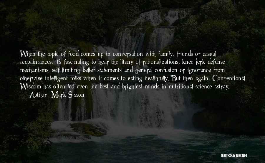 Mark Sisson Quotes: When The Topic Of Food Comes Up In Conversation With Family, Friends Or Casual Acquaintances, It's Fascinating To Hear The