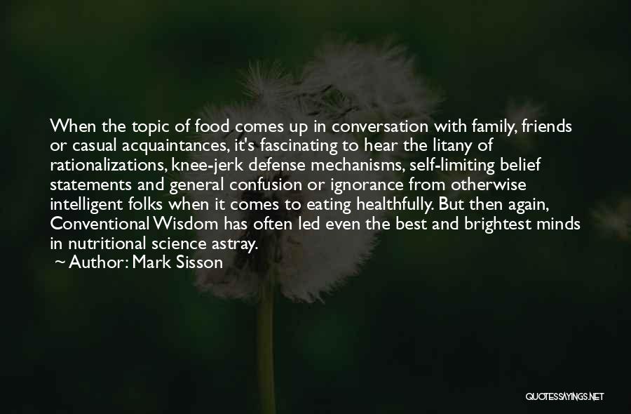 Mark Sisson Quotes: When The Topic Of Food Comes Up In Conversation With Family, Friends Or Casual Acquaintances, It's Fascinating To Hear The