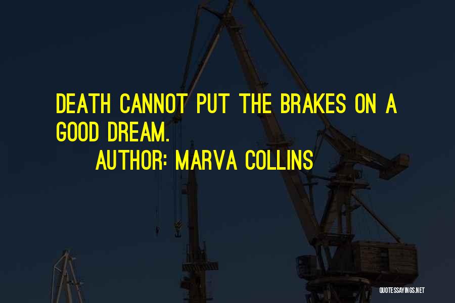 Marva Collins Quotes: Death Cannot Put The Brakes On A Good Dream.
