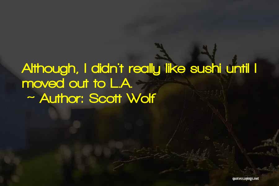 Scott Wolf Quotes: Although, I Didn't Really Like Sushi Until I Moved Out To L.a.