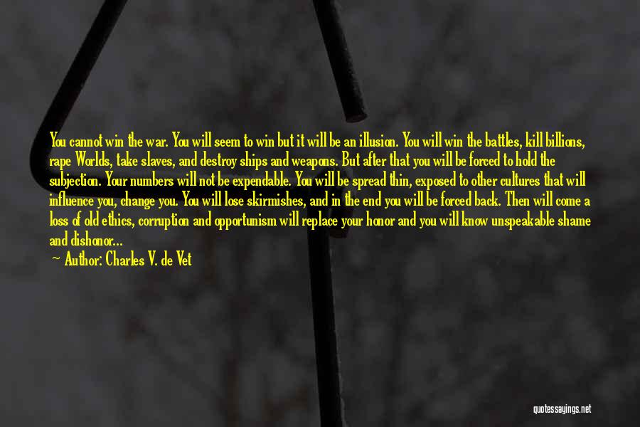 Charles V. De Vet Quotes: You Cannot Win The War. You Will Seem To Win But It Will Be An Illusion. You Will Win The