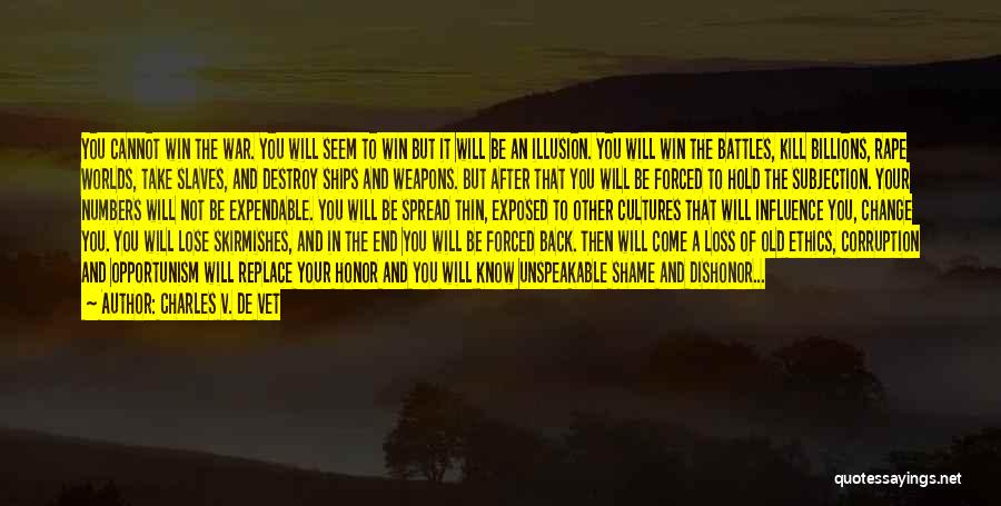 Charles V. De Vet Quotes: You Cannot Win The War. You Will Seem To Win But It Will Be An Illusion. You Will Win The