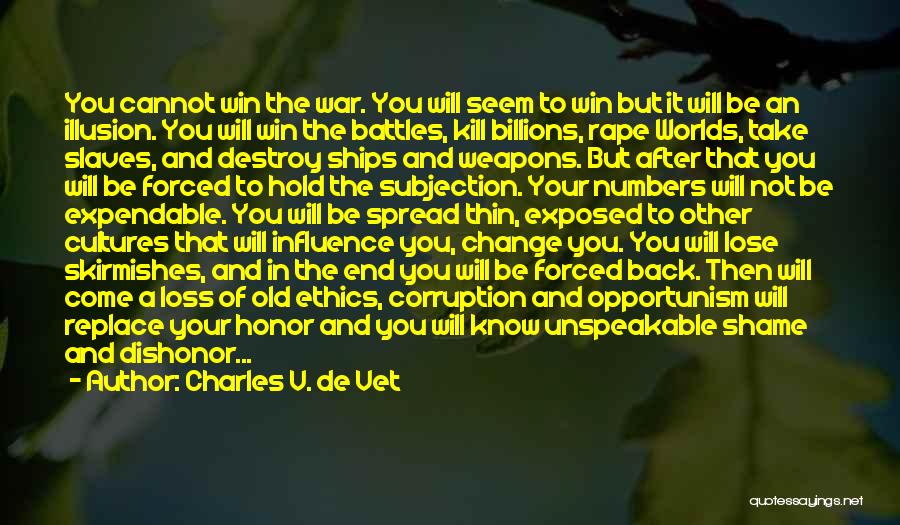 Charles V. De Vet Quotes: You Cannot Win The War. You Will Seem To Win But It Will Be An Illusion. You Will Win The