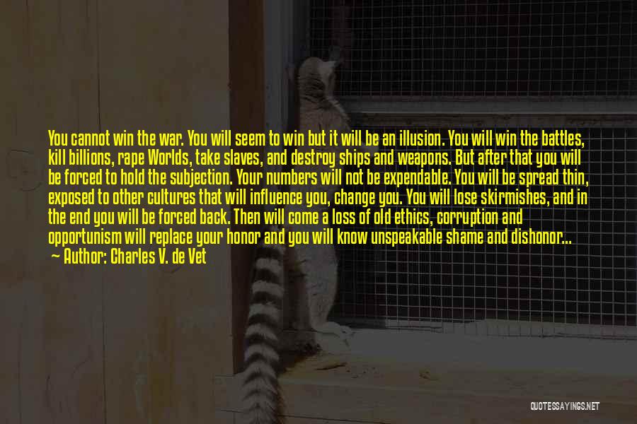 Charles V. De Vet Quotes: You Cannot Win The War. You Will Seem To Win But It Will Be An Illusion. You Will Win The