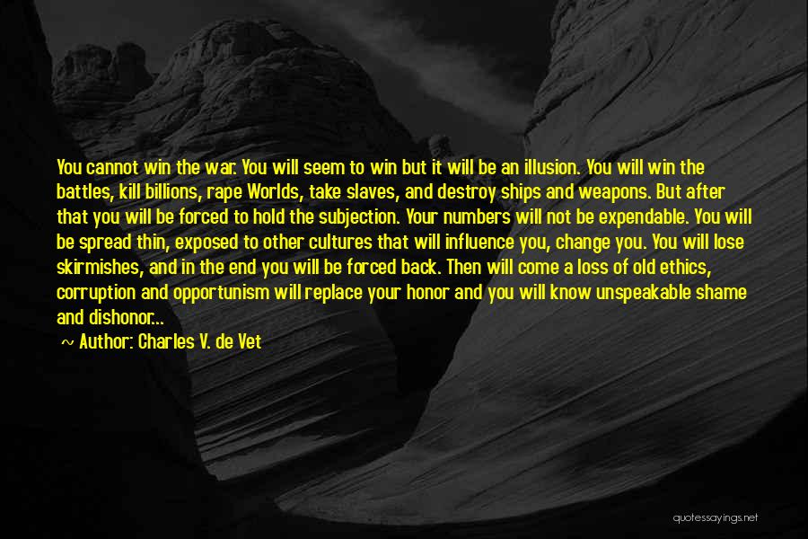 Charles V. De Vet Quotes: You Cannot Win The War. You Will Seem To Win But It Will Be An Illusion. You Will Win The