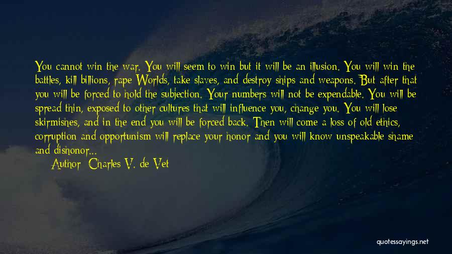 Charles V. De Vet Quotes: You Cannot Win The War. You Will Seem To Win But It Will Be An Illusion. You Will Win The