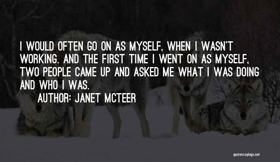 Janet McTeer Quotes: I Would Often Go On As Myself, When I Wasn't Working. And The First Time I Went On As Myself,