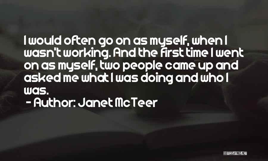 Janet McTeer Quotes: I Would Often Go On As Myself, When I Wasn't Working. And The First Time I Went On As Myself,
