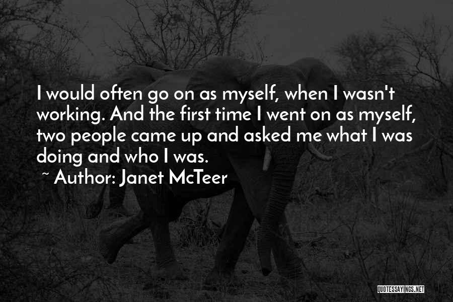 Janet McTeer Quotes: I Would Often Go On As Myself, When I Wasn't Working. And The First Time I Went On As Myself,