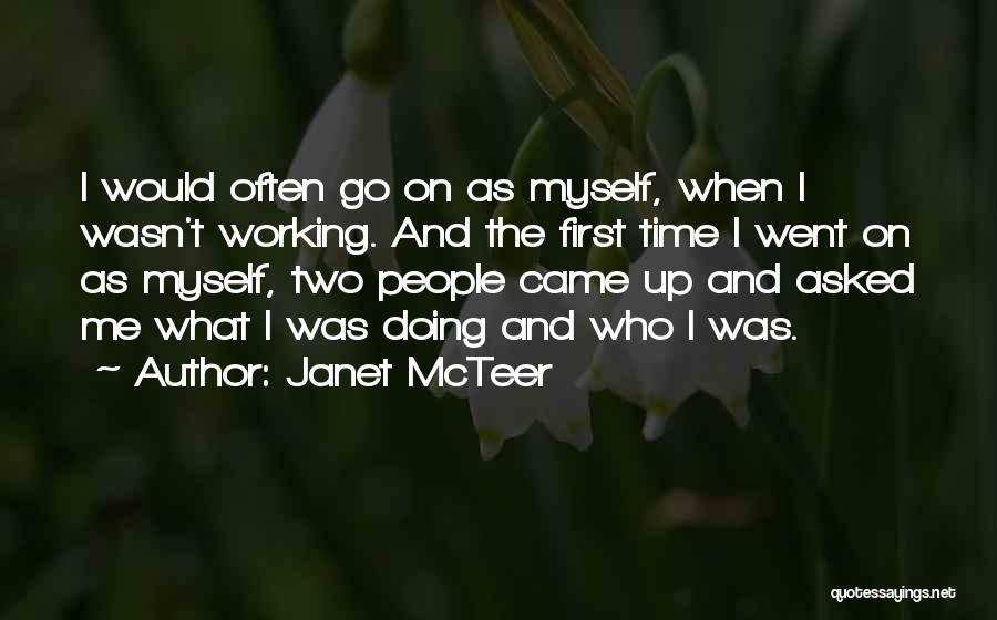 Janet McTeer Quotes: I Would Often Go On As Myself, When I Wasn't Working. And The First Time I Went On As Myself,