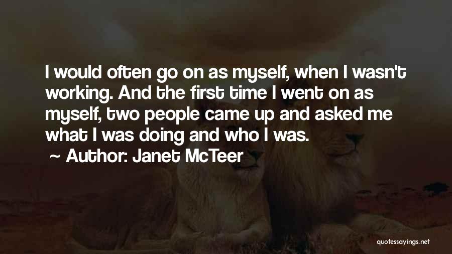 Janet McTeer Quotes: I Would Often Go On As Myself, When I Wasn't Working. And The First Time I Went On As Myself,