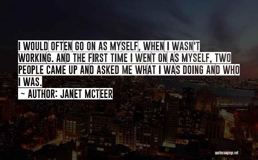 Janet McTeer Quotes: I Would Often Go On As Myself, When I Wasn't Working. And The First Time I Went On As Myself,