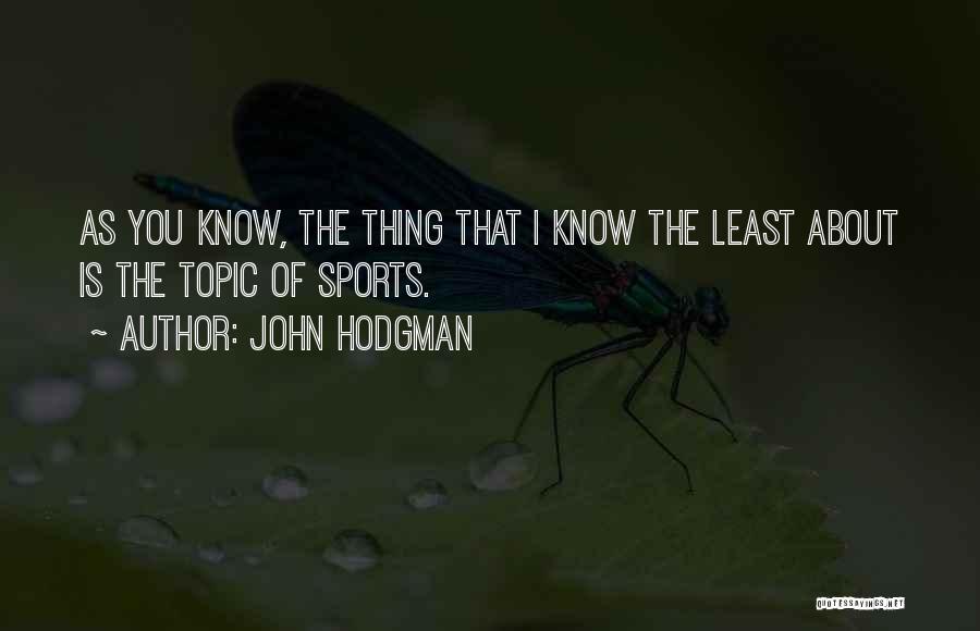 John Hodgman Quotes: As You Know, The Thing That I Know The Least About Is The Topic Of Sports.