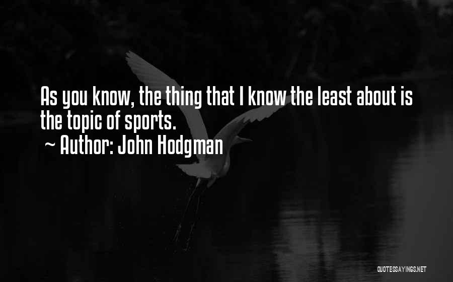 John Hodgman Quotes: As You Know, The Thing That I Know The Least About Is The Topic Of Sports.