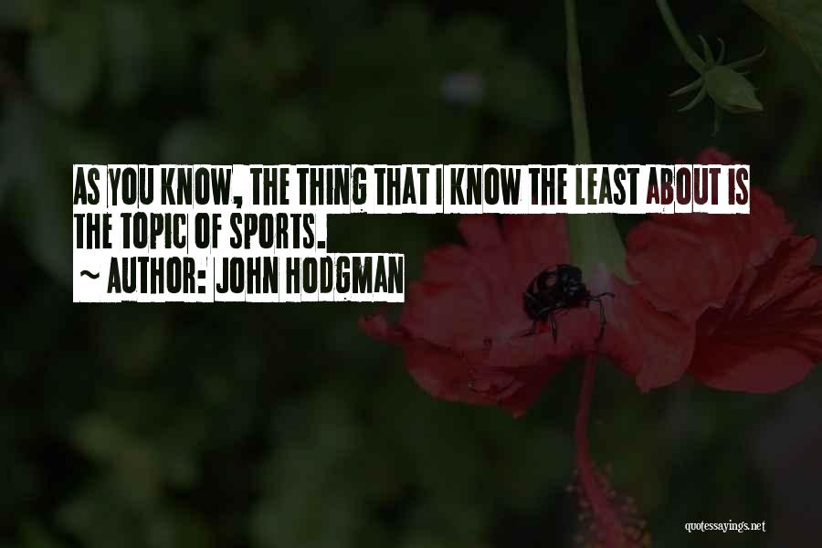 John Hodgman Quotes: As You Know, The Thing That I Know The Least About Is The Topic Of Sports.