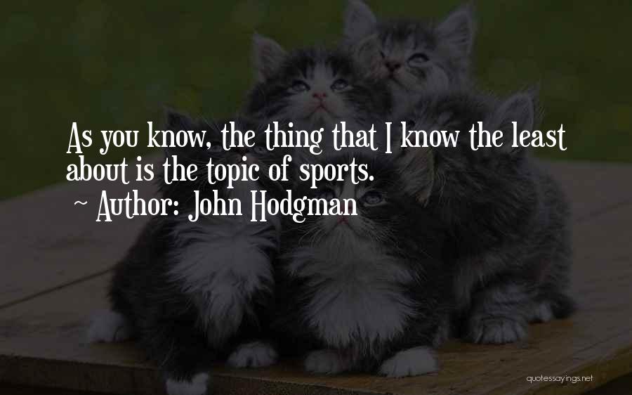 John Hodgman Quotes: As You Know, The Thing That I Know The Least About Is The Topic Of Sports.