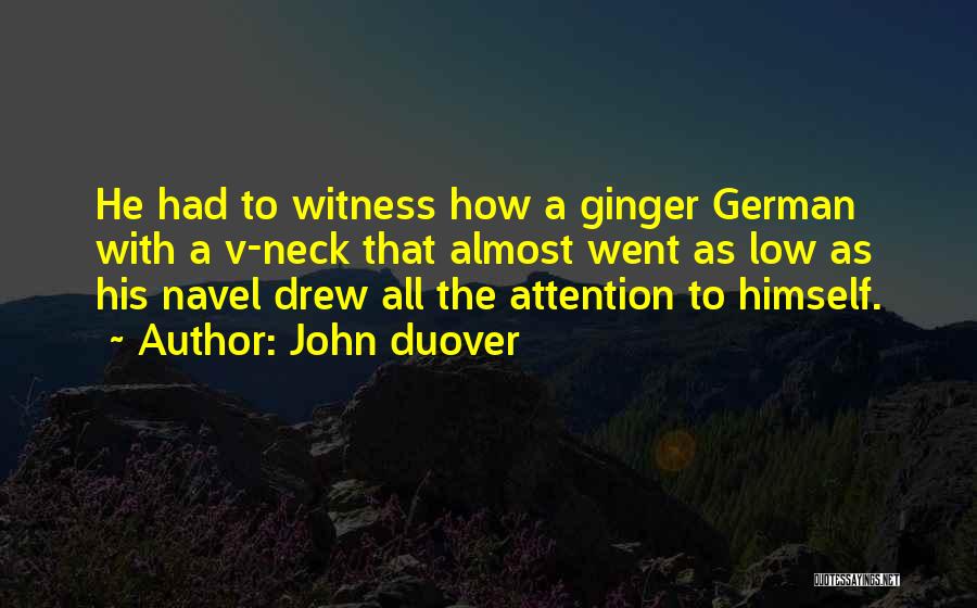 John Duover Quotes: He Had To Witness How A Ginger German With A V-neck That Almost Went As Low As His Navel Drew