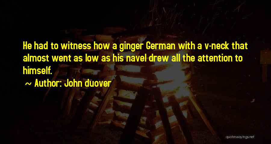 John Duover Quotes: He Had To Witness How A Ginger German With A V-neck That Almost Went As Low As His Navel Drew