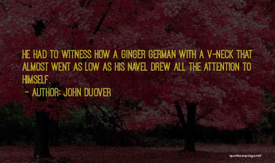John Duover Quotes: He Had To Witness How A Ginger German With A V-neck That Almost Went As Low As His Navel Drew