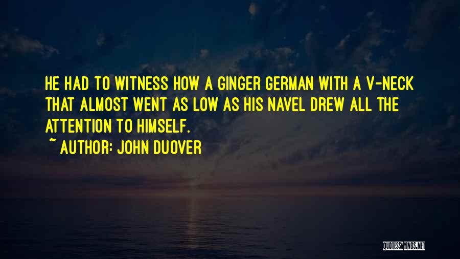 John Duover Quotes: He Had To Witness How A Ginger German With A V-neck That Almost Went As Low As His Navel Drew