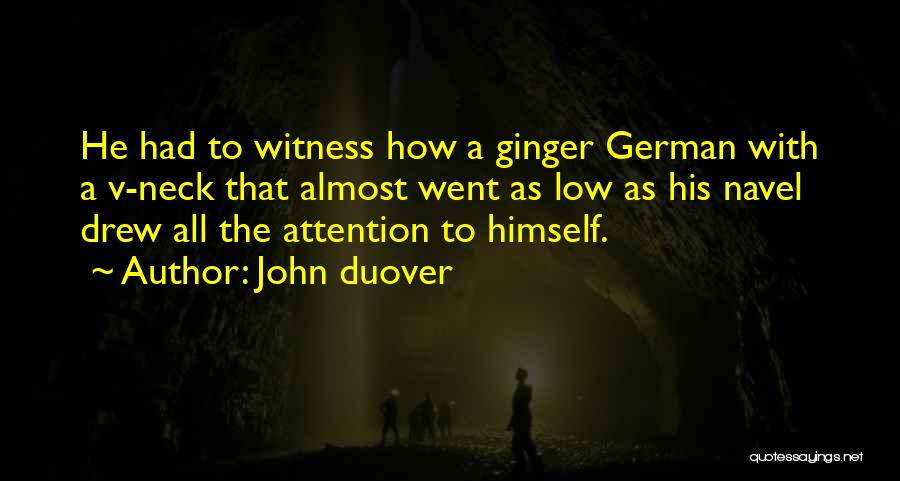 John Duover Quotes: He Had To Witness How A Ginger German With A V-neck That Almost Went As Low As His Navel Drew