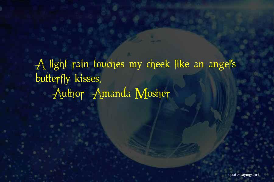 Amanda Mosher Quotes: A Light Rain Touches My Cheek Like An Angel's Butterfly Kisses.