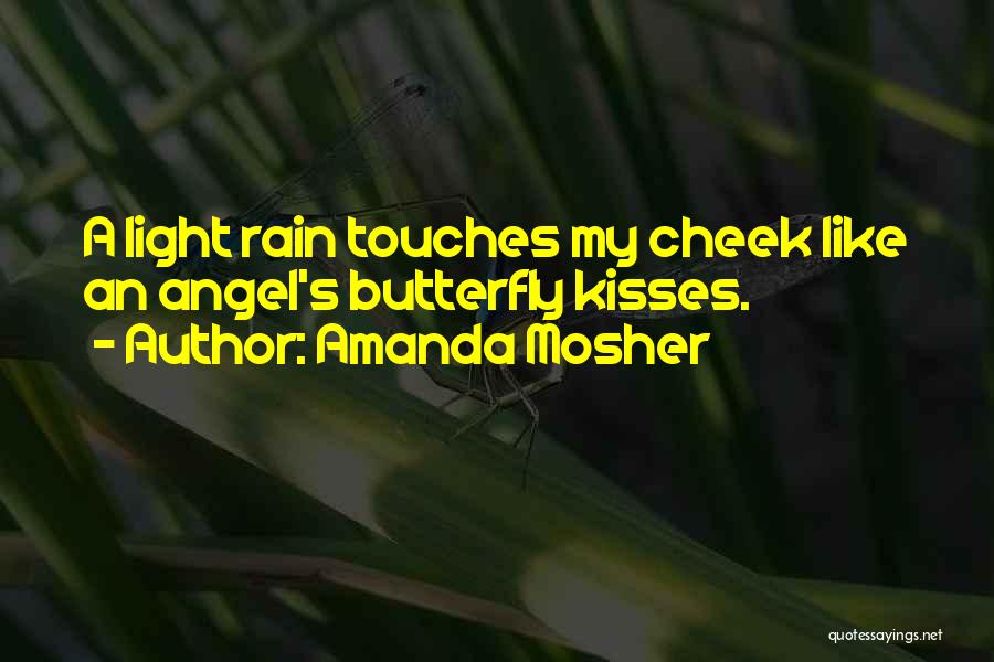 Amanda Mosher Quotes: A Light Rain Touches My Cheek Like An Angel's Butterfly Kisses.