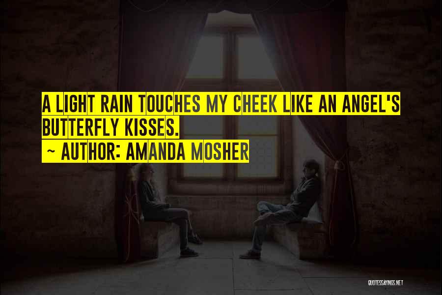 Amanda Mosher Quotes: A Light Rain Touches My Cheek Like An Angel's Butterfly Kisses.